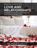 Beginners Feng Shui Love and Relationships: The Beginner's Guide to Attracting Love and Enhancing Relationships