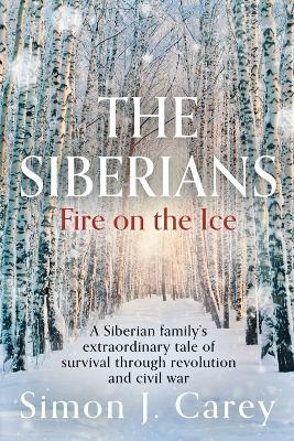 The Siberians: Fire on the Ice - Simon J Carey - cover