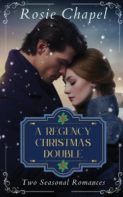 A Regency Christmas Double - Rosie Chapel - cover