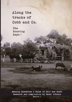 Along the tracks of Cobb and Co. - The Roaring Days ! - Hazel T Johnson - cover