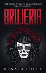 Brujeria: An Introduction to Mexican Magic and Witchcraft