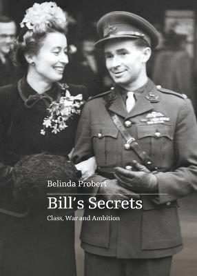 Bill's Secrets: Class War and Ambition - Belinda Probert - cover