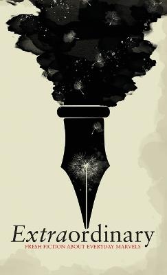 Extraordinary: Fresh fiction about everyday marvels: Fresh fiction - cover