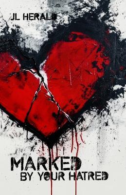 Marked By Your Hatred - J L Herald - cover