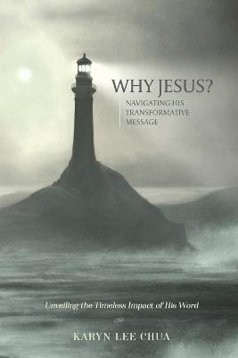 Why Jesus?: Navigating His Transformative Message - Karyn Lee Chua - cover