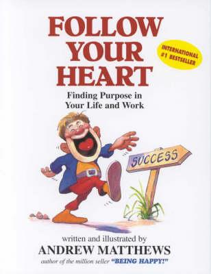 Follow Your Heart: Finding a Purpose in Your Life and Work - Andrew Matthews - cover