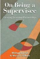 On Being a Supervisee: Creating Learning Partnerships - Michael Carroll,Maria C. Gilbert - cover
