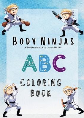 The Body Ninjas ABC Colouring book: A Healthy Alphabet Let's learn about healthy foods while we color! Each letter of the alphabet represents a nutritious food that helps us grow strong and stay healthy. Remember to eat a rainbow of colors every day! Enjoy coloring and learning on 52 pages! - Larissa Mitchell - cover