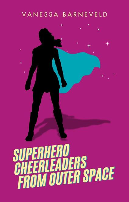 Superhero Cheerleaders From Outer Space - Vanessa Barneveld - ebook