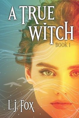 A True Witch Book 1 - L J Fox - cover