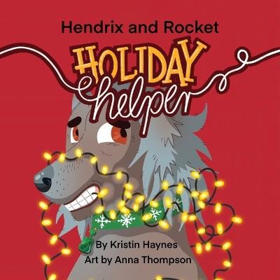 Hendrix and Rocket: Holiday Helper - Kristin Haynes - cover