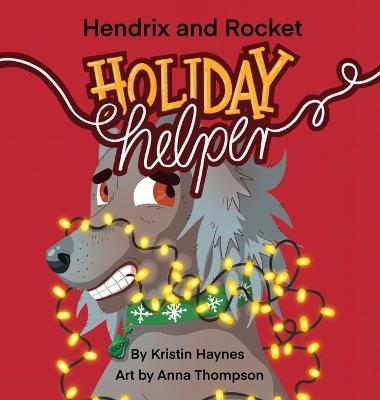 Hendrix and Rocket: Holiday Helper - Kristin Haynes - cover