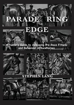 Parade Ring Edge: A Punter's Guide to Assessing Pre-Race Fitness and Behaviour in Racehorses - Stephen Lang - cover