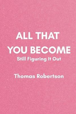 All That You Become - Thomas Robertson - cover