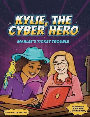 Kylie, the Cyber Hero: Marlee's Ticket Trouble - K Biswas,J Chowdhury,M George - cover