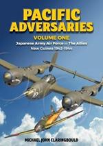 Pacific Adversaries - Volume One: Japanese Army Air Force vs the Allies New Guinea 1942-1944