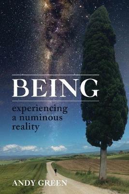 BEING, experiencing a numinous reality - Andy Green - cover