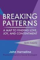 Breaking Patterns: A Map to Finding Love, Joy, and Contentment