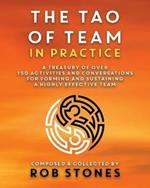 The Tao of Team in Practice: A Treasury of Over 150 Activities and Conversations for Forming and Sustaining a Highly Effective Team