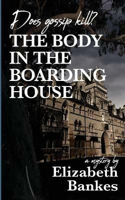 The Body in the Boarding House: Does Gossip Kill? - Elizabeth M Bankes - cover