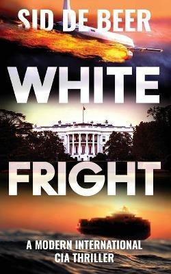 White Fright: Modern International CIA Thriller - Sid de Beer - cover