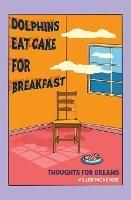 Dolphins Eat Cake For Breakfast: Thoughts For Dreams - Miller McKenzie - cover