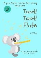 Toot! Toot! Flute: A pre-flute course for young beginners - Amelia Jane Shaw - cover