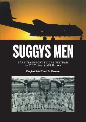 Suggy's Men: RAAF Transport Flight Vietnam - The first RAAF Unit in Vietnam - Don Pollock - cover