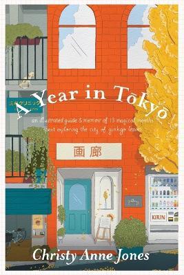 A Year in Tokyo: An Illustrated Guide and Memoir - Christy Anne Jones - cover