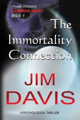 The Immortality Connection: Private Investigator Cameron Josey - James W Davis - cover