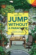 How to Jump Without a Parachute: A journey to lead with purpose in work and life