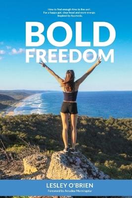 Bold Freedom: How to find enough time to live well. For a happy gut, clear head and more energy. - Lesley M O'Brien - cover