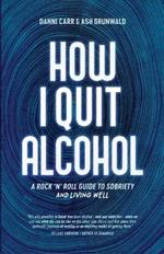 How I Quit Alcohol: A Rock 'n' Roll Guide to Sobriety