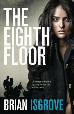 The Eighth Floor: Christopher Hunt is fighting for his life, and for love - Brian Isgrove - cover