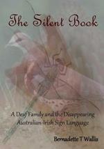 The Silent Book: A Deaf Family and the Disappearing Australian-Irish Sign Language