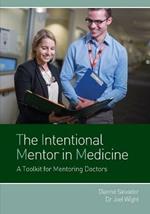 The Intentional Mentor in Medicine: A Toolkit for Mentoring Doctors