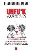 Unfu*k Yourselves: Love-changing magic. How to stop messing up relationships so you can skip arguments, be happier, spark love, and stay twogether forever. - Blanshard Blanshard - cover