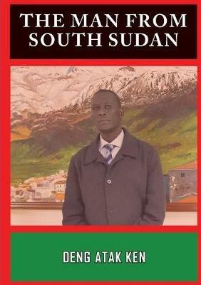 The Man from South Sudan - Deng Atak Ken - cover