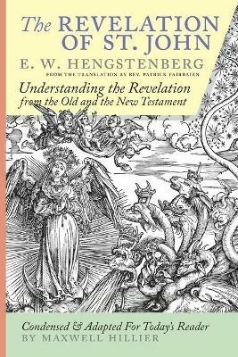 The Revelation of St. John: E.W. Hengstenberg Condensed and Adapted For Today's Reader - Ernst Wilhelm Hengstenberg - cover