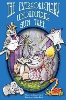 The Extraordinary, Unordinary Gum Tree - Karen Casey - cover