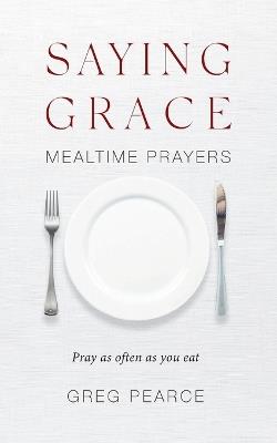 Saying Grace: Mealtime Prayers - Greg Pearce - cover