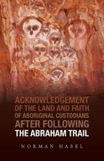 The Abraham Trail: Acknowledgement of the Land and Faith of Aboriginal Custodians