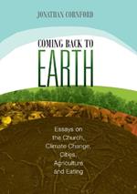 Coming Back to Earth: Essays on the Church, Climate Change, Cities, Agriculture and Eating