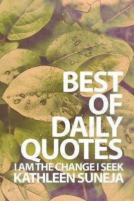 I Am The Change I Seek: The Best Of Daily Quotes - Kathleen Suneja - cover