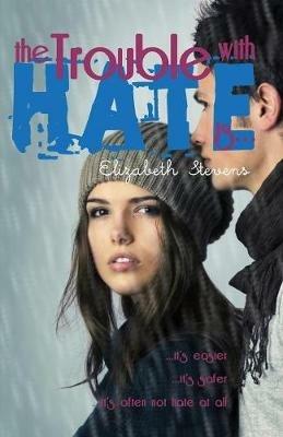 the Trouble with Hate is... - Elizabeth Stevens - cover