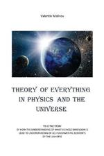 Theory of Everything in Physics and the Universe