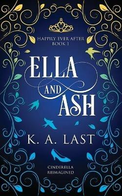 Ella and Ash: Cinderella Reimagined - K A Last - cover