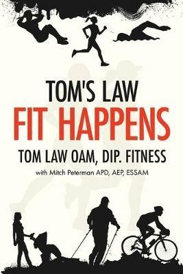 Tom's Law: Fit Happens: Spend Time on Health, Save Money on Illness - Tom Law - cover