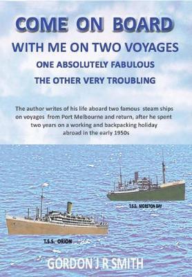 Come on Board with Me: One Fabulous & One Troubling Voyage - Gordon J R Smith - cover
