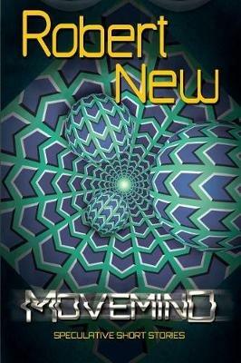 MoveMind: Speculative Short Stories - Robert New - cover
